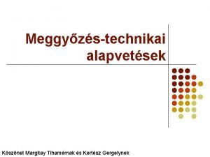 Meggyzstechnikai alapvetsek Ksznet Margitay Tihamrnak s Kertsz Gergelynek