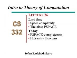 Intro to Theory of Computation LECTURE 26 Last