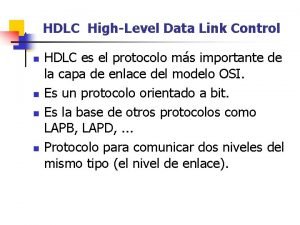 HDLC HighLevel Data Link Control n n HDLC