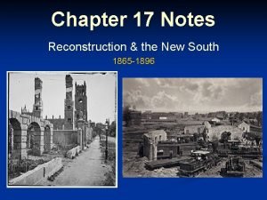 Chapter 17 Notes Reconstruction the New South 1865