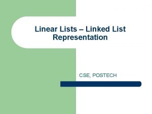 Linear Lists Linked List Representation CSE POSTECH Linked