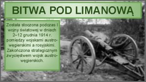 BITWA POD LIMANOW Zostaa stoczona podczas I wojny