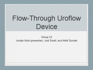 FlowThrough Uroflow Device Group 32 Jordan Nick presenter