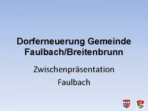 Dorferneuerung Gemeinde FaulbachBreitenbrunn Zwischenprsentation Faulbach Sitzung gemeindeeigene Gebude