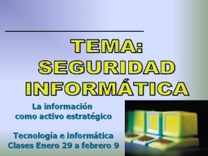 La informacin como activo estratgico Tecnologa e informtica