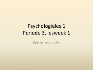 Psychologieles 1 Periode 3 lesweek 1 Een introductie