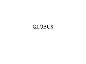 GLBUS Glbus zmenen model Zem zobrazuje bez zkreslen