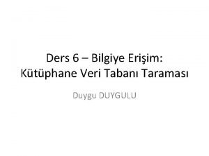 Ders 6 Bilgiye Eriim Ktphane Veri Taban Taramas