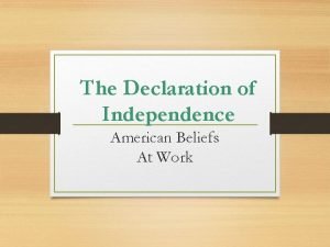 The Declaration of Independence American Beliefs At Work