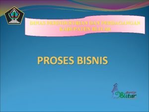 DINAS PERINDUSTRIAN DAN PERDAGANGAN KABUPATEN BLITAR PROSES BISNIS