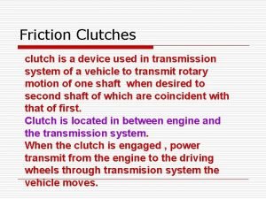 A clutch is a device used