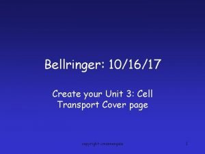 Bellringer 101617 Create your Unit 3 Cell Transport