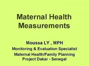 Maternal Health Measurements Moussa LY MPH Monitoring Evaluation