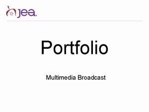 Portfolio Multimedia Broadcast WHAT IS A PORTFOLIO Portfolio