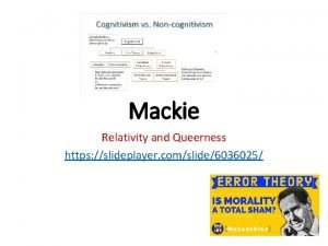 Mackie Relativity and Queerness https slideplayer comslide6036025 Learning