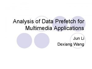 Analysis of Data Prefetch for Multimedia Applications Jun