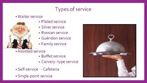 Types of service Waiter service Plated service Silver