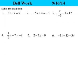 Bell Work Solve the equation 91614 Yesterdays Homework