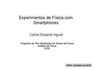 Experimentos de Fsica com Smartphones Carlos Eduardo Aguiar