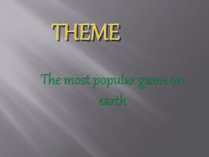 THEME The most popular game on earth THEME