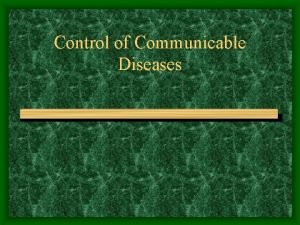 Control of Communicable Diseases Introduction Communicable Diseases are