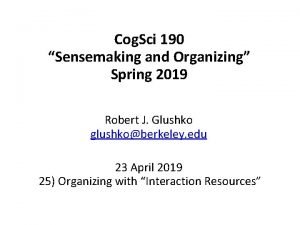 Cog Sci 190 Sensemaking and Organizing Spring 2019