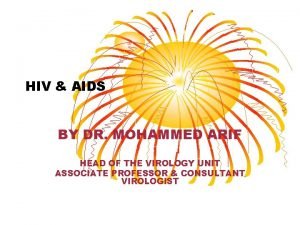 HIV AIDS BY DR MOHAMMED ARIF HEAD OF