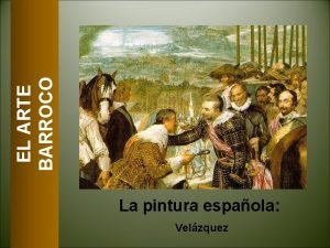 EL ARTE BARROCO La pintura espaola Velzquez DIEGO