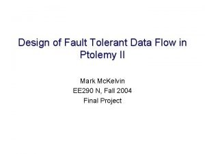 Design of Fault Tolerant Data Flow in Ptolemy