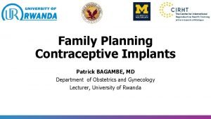 Family Planning Contraceptive Implants Patrick BAGAMBE MD Department