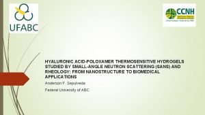 HYALURONIC ACIDPOLOXAMER THERMOSENSITIVE HYDROGELS STUDIED BY SMALLANGLE NEUTRON