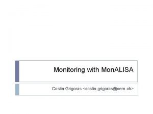 Monitoring with Mon ALISA Costin Grigoras costin grigorascern