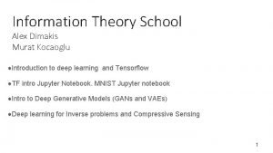 Information Theory School Alex Dimakis Murat Kocaoglu Introduction