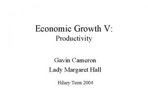 Economic Growth V Productivity Gavin Cameron Lady Margaret