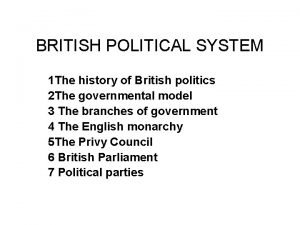 BRITISH POLITICAL SYSTEM 1 The history of British