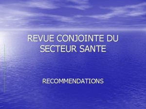 REVUE CONJOINTE DU SECTEUR SANTE RECOMMENDATIONS COORDINATION DES