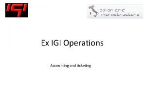 Ex IGI Operations Accounting and ticketing Overview Con