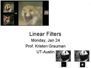 Linear Filters Monday Jan 24 Prof Kristen Grauman