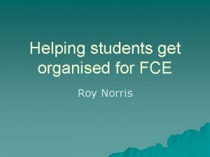 Helping students get organised for FCE Roy Norris