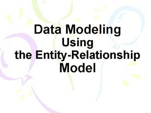 Data Modeling Using the EntityRelationship Model Using HighLevel