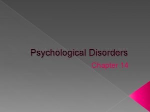 Psychological Disorders Chapter 14 Characteristics of Abnormality Atypical