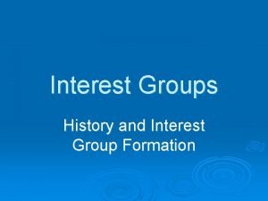 Interest Groups History and Interest Group Formation Interest