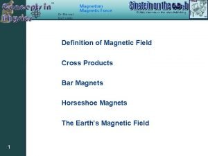 Magnetism Magnetic Force Definition of Magnetic Field Cross