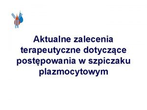 Aktualne zalecenia terapeutyczne dotyczce postpowania w szpiczaku plazmocytowym