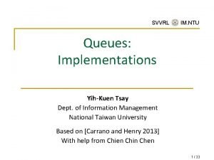 SVVRL IM NTU Queues Implementations YihKuen Tsay Dept