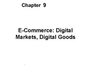 Chapter 9 ECommerce Digital Markets Digital Goods 1