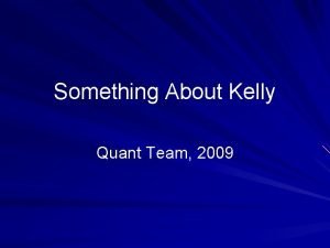 Something About Kelly Quant Team 2009 Who is