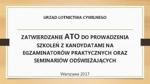 URZD LOTNICTWA CYWILNEGO ZATWIERDZANIE ATO DO PROWADZENIA SZKOLE