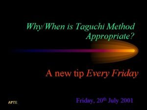 WhyWhen is Taguchi Method Appropriate A new tip