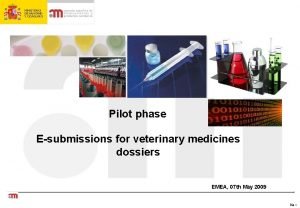 Pilot phase Esubmissions for veterinary medicines dossiers EMEA